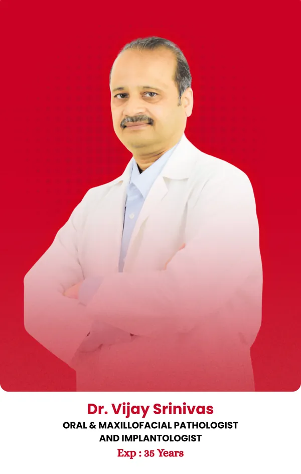 Dr. Vijay Srinivas — Oral and Maxillofacial Pathologist and Implantologist, 35 years of experience